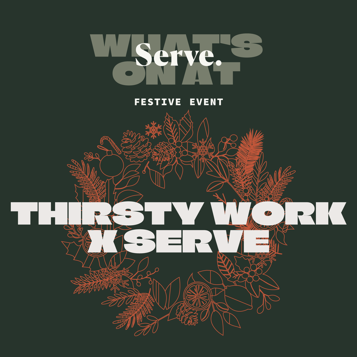 Festive Thirsty Work X Serve 09/12/26
